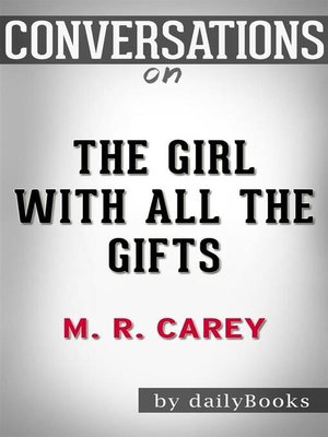 cover image of Conversation Starters: The Girl with All the Gifts--by M. R. Carey​​​​​​​